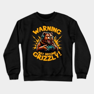 Warning May Become Grizzly Gamer Crewneck Sweatshirt